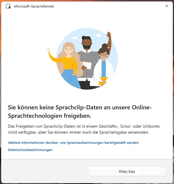 Fenster „Microsoft-Sprachdienste" mit der Aussage „Sie können keine Sprachclip-Daten an unsere Online-Sprachtechnologien freigeben." Darunter der Hinweis, dass das Freigeben in einem Geschäfts-, Schul- oder Unikonto nicht verfügbar ist, man die Spracheingabe aber weiterhin verwenden kann, und eine Schaltfläche „Alles klar"